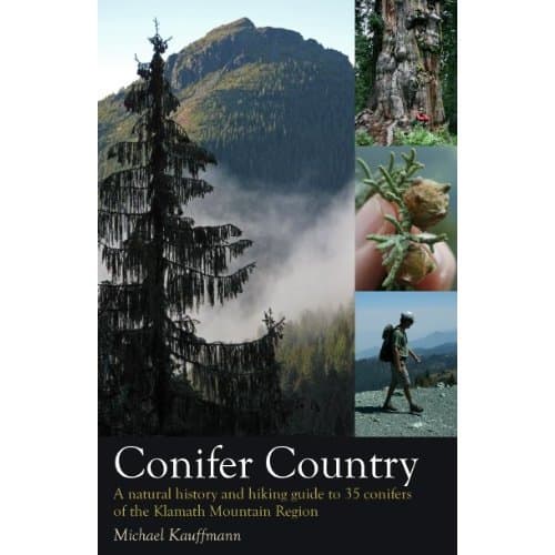 Conifer Country: A Natural History and Hiking Guide to 35 Conifers of the Klamath Mountain Region